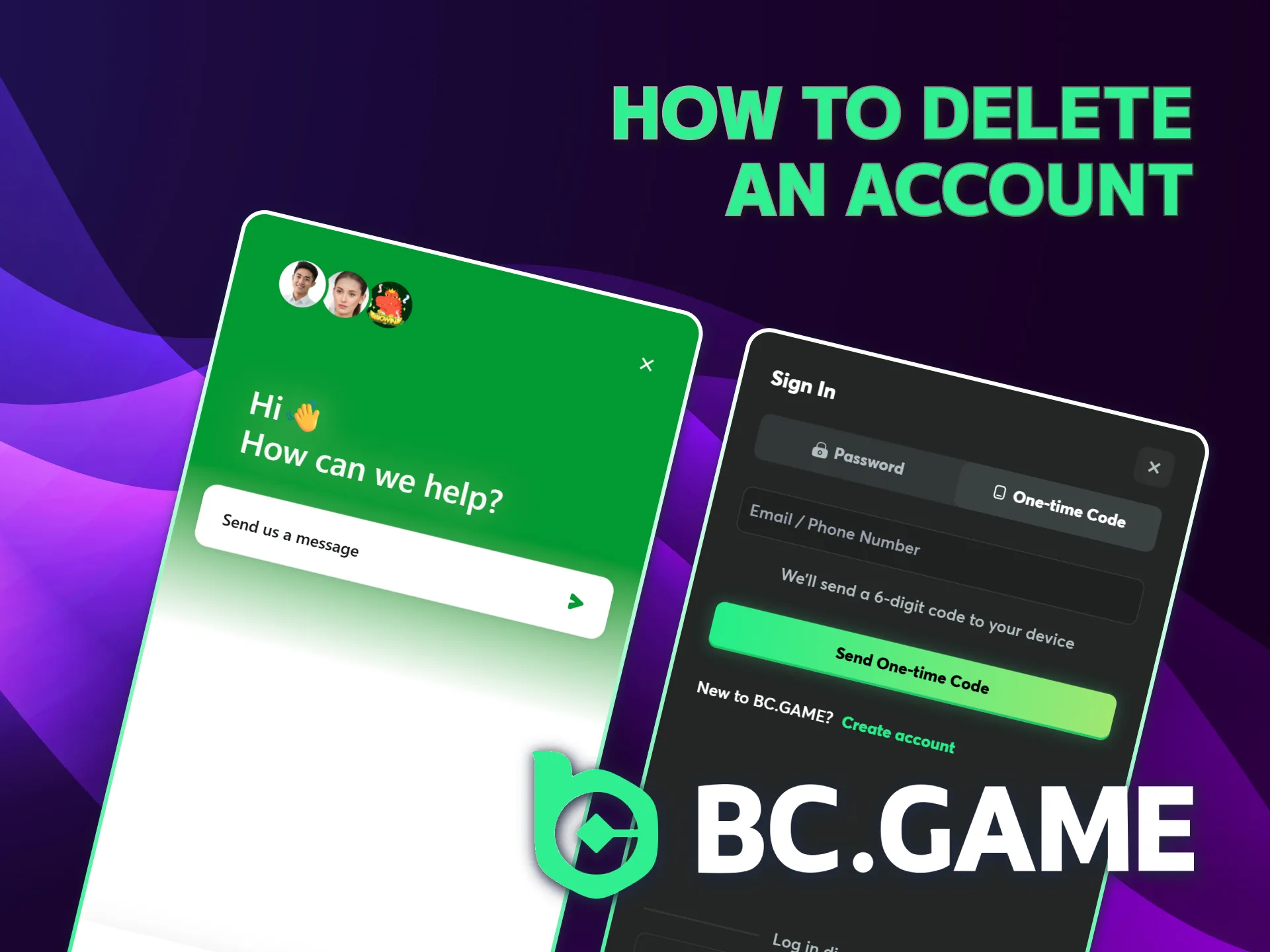 Delete your BC Game Casino account by contacting support team.